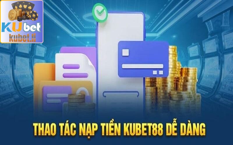 Hướng dẫn cách thức gửi tiền chơi Kubet88