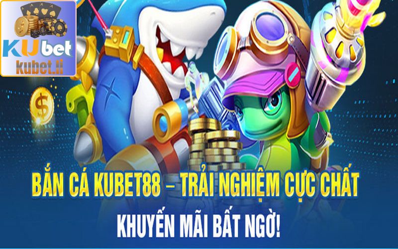 Bắn cá đổi thưởng Kubet