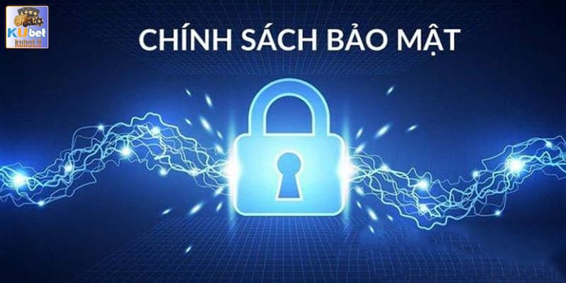 Tổng quan về Chính Sách Bảo Mật tại sân chơi Kubet