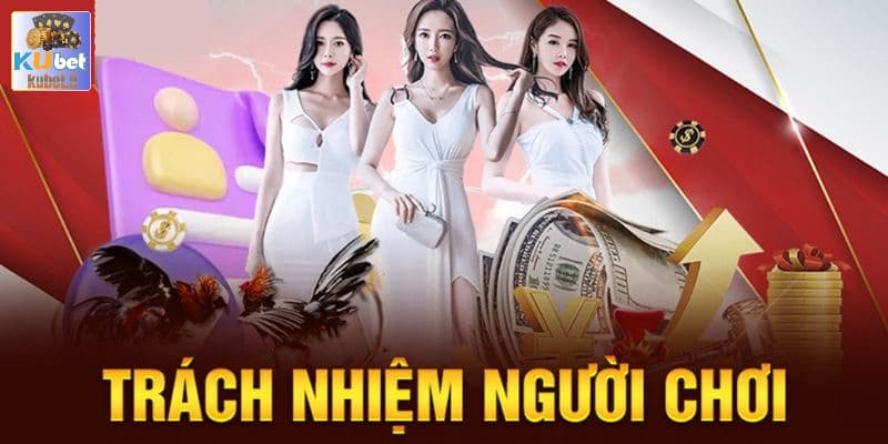 Những quyền lợi trong trách nhiệm người chơi Kubet