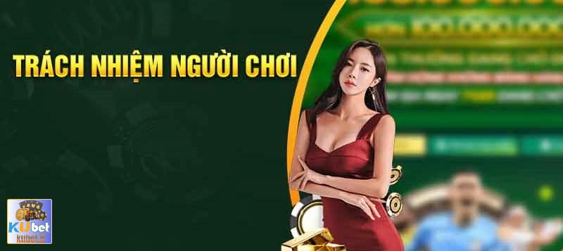 Trách nhiệm người chơi cần tuân thủ tại Kubet