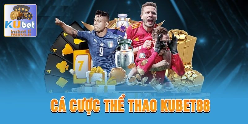Cá độ các môn thể thao nào tại Kubet?
