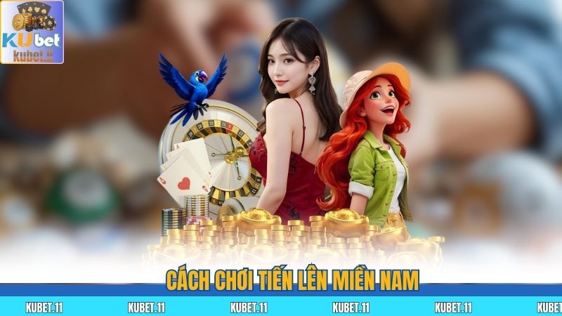 Cách Chơi Tiến Lên Miền Nam Dễ Hiểu, Thắng Lớn Tại Kubet