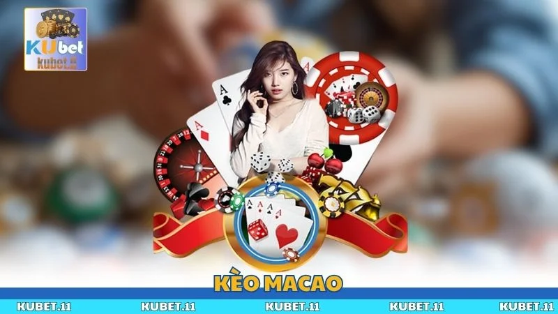 Kèo Macao KUBET- Hướng Dẫn Cách Chơi, Cách Vào Tiền Hiệu Quả