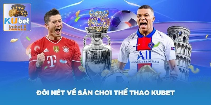 Sảnh thể thao Kubet thu hút hấp dẫn