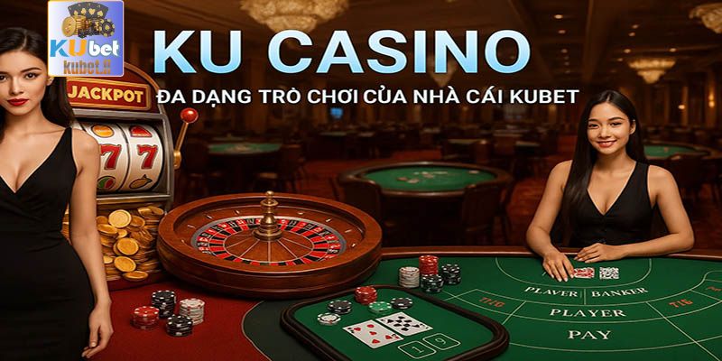 Tổng hợp các thể loại game Ku casino phổ biến nhất