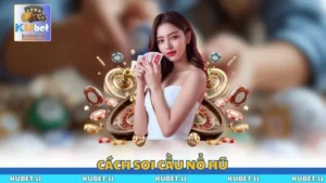 Cách Soi Cầu Nổ Hũ Hiệu Quả Nhất Theo Các Chuyên Gia KUBET