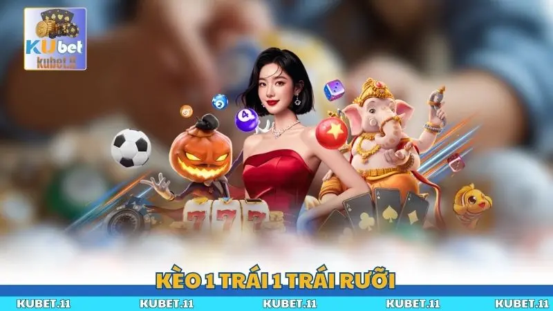 Kèo 1 Trái 1 Trái Rưỡi - Tỷ Lệ Cược Châu Á Vô Cùng Phổ Biến 